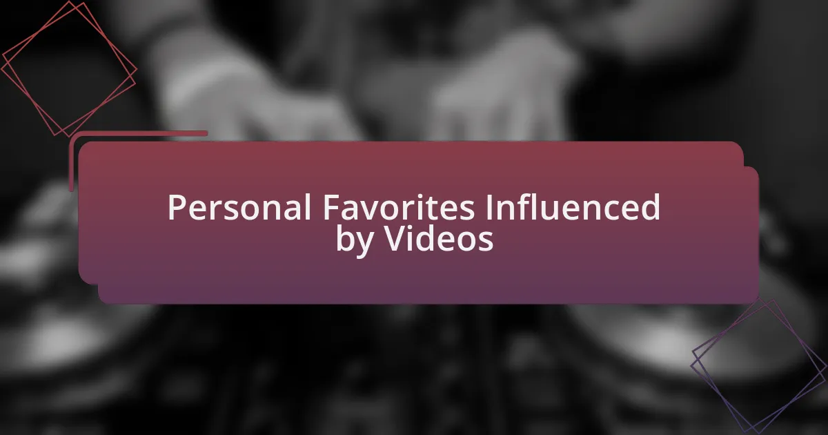 Personal Favorites Influenced by Videos