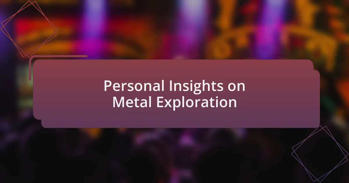 Personal Insights on Metal Exploration