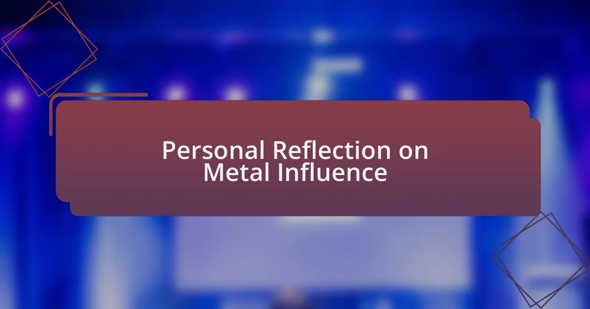 Personal Reflection on Metal Influence