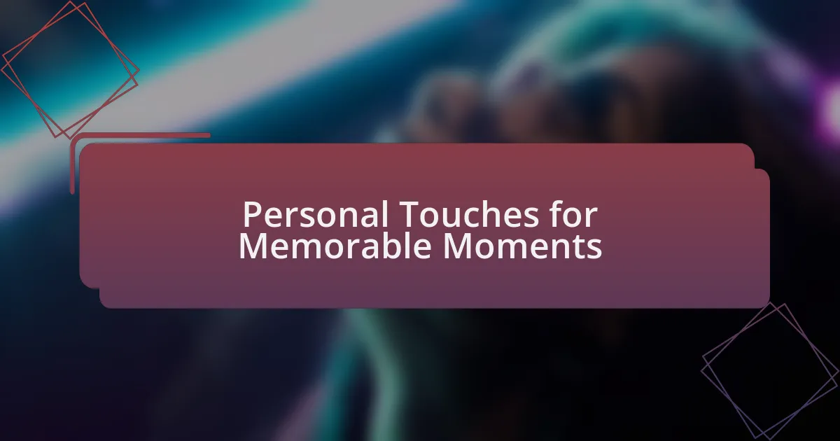Personal Touches for Memorable Moments
