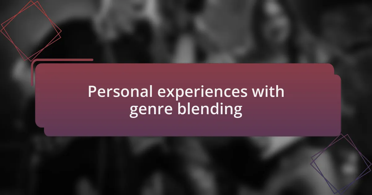 Personal experiences with genre blending