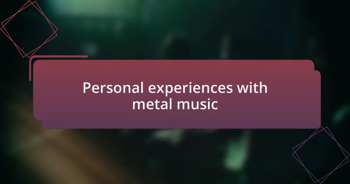 Personal experiences with metal music