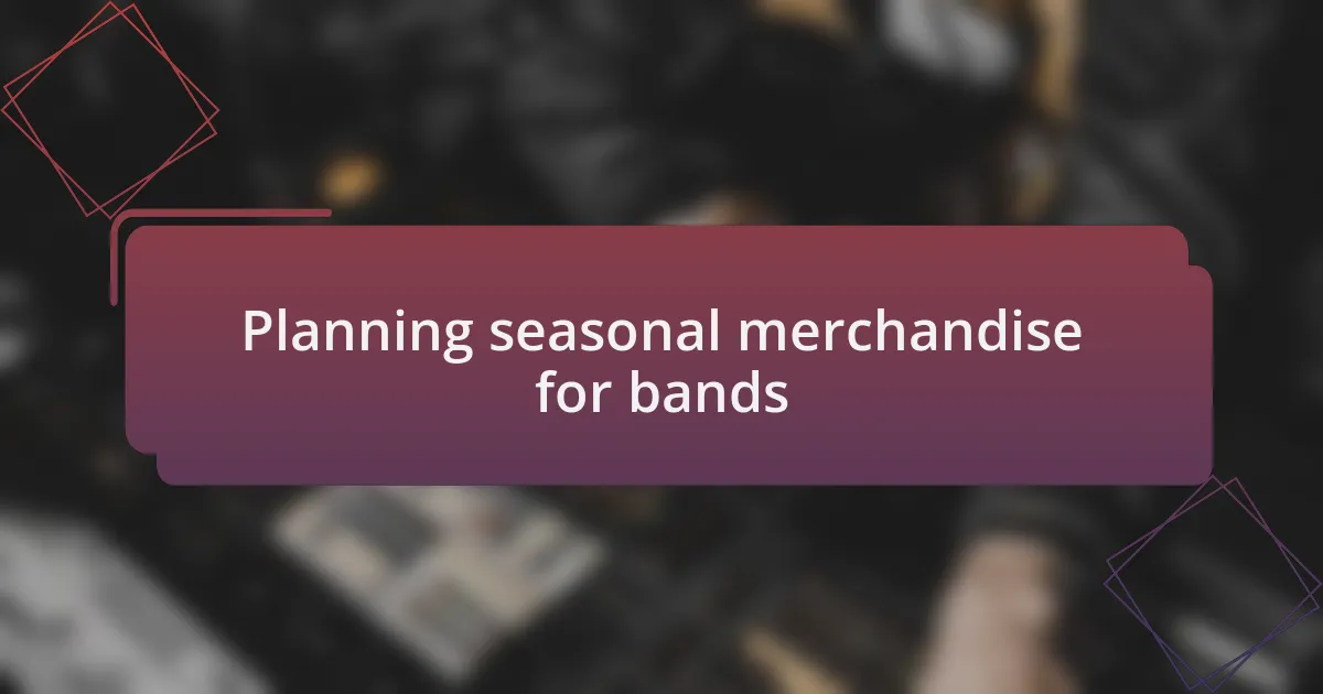 Planning seasonal merchandise for bands