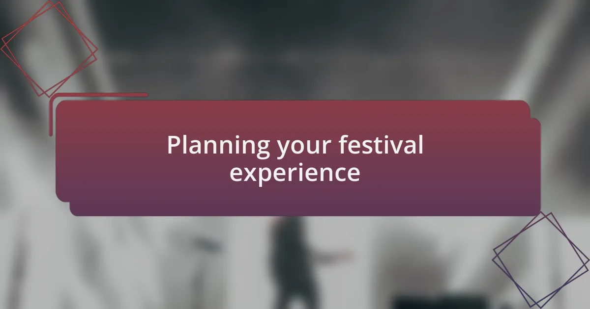 Planning your festival experience
