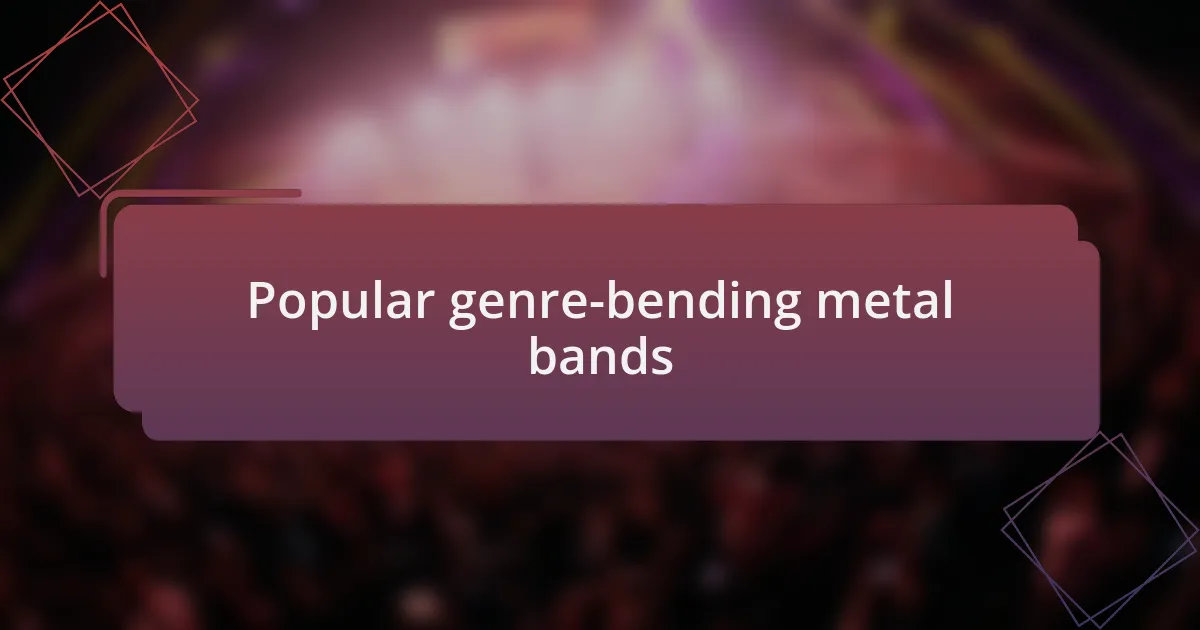Popular genre-bending metal bands