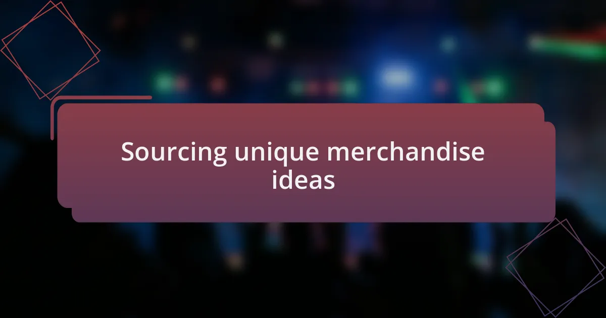 Sourcing unique merchandise ideas