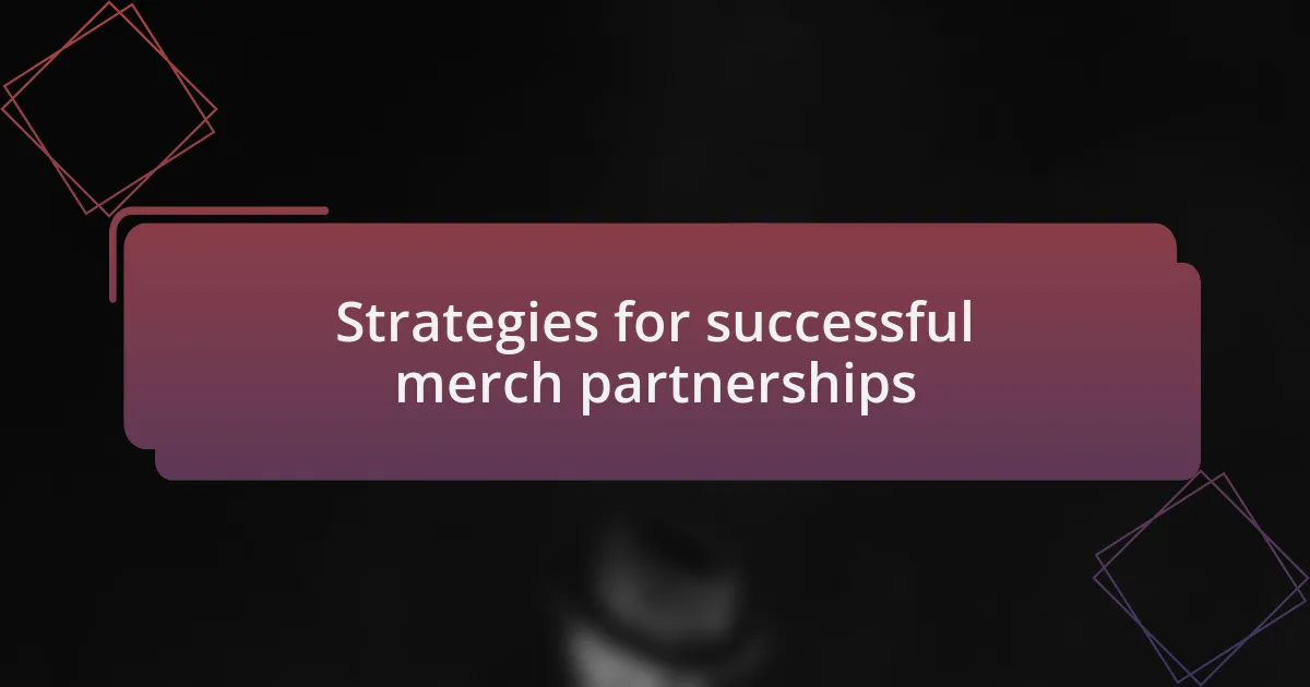 Strategies for successful merch partnerships