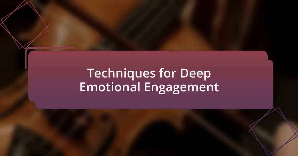 Techniques for Deep Emotional Engagement