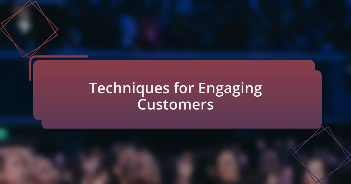 Techniques for Engaging Customers