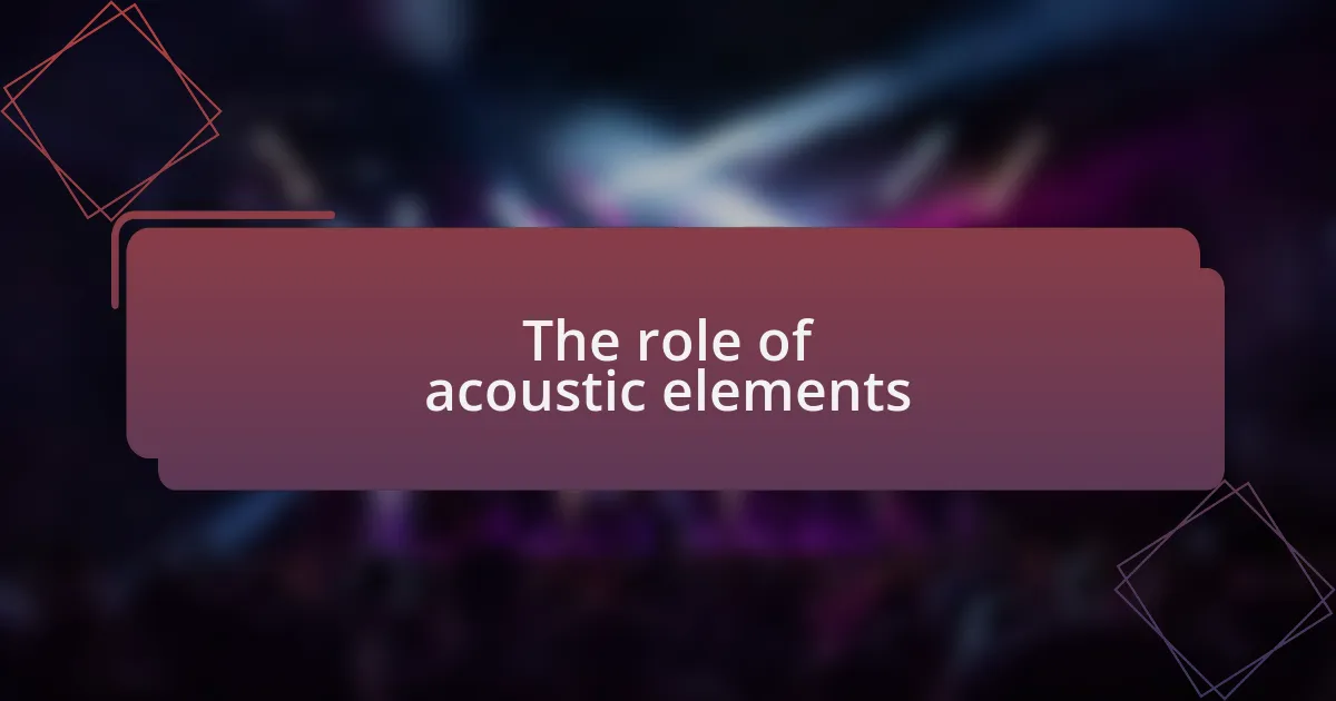 The role of acoustic elements
