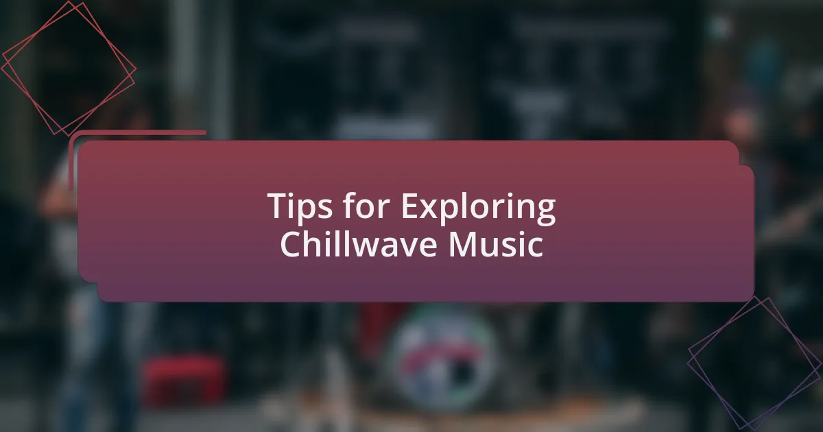 Tips for Exploring Chillwave Music
