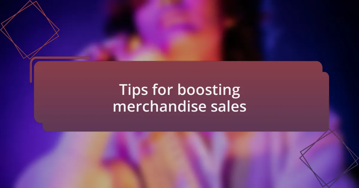 Tips for boosting merchandise sales
