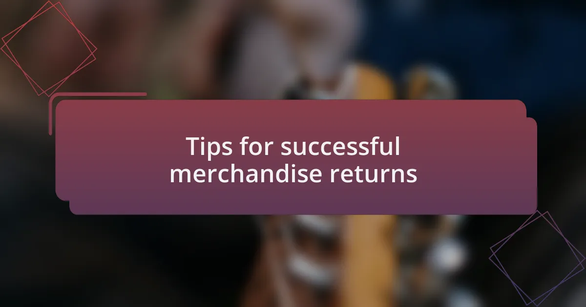 Tips for successful merchandise returns
