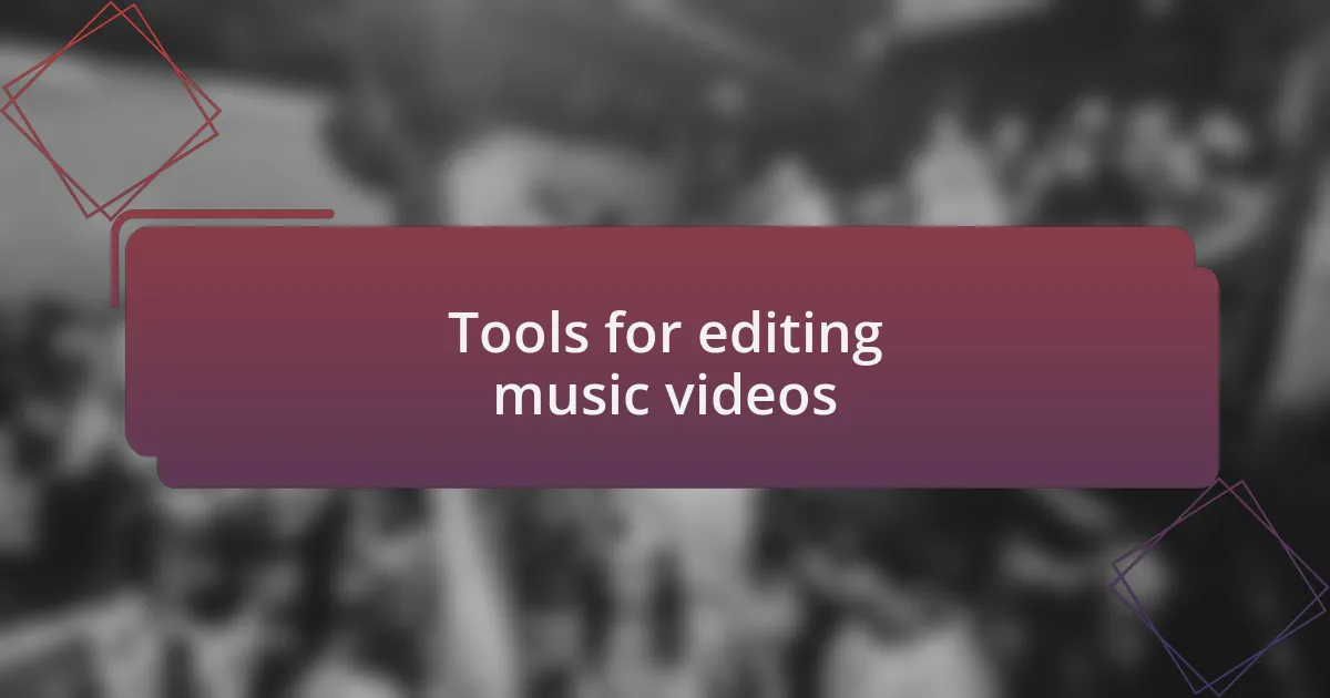 Tools for editing music videos
