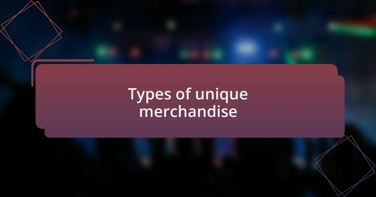Types of unique merchandise