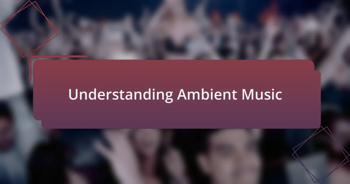 Understanding Ambient Music