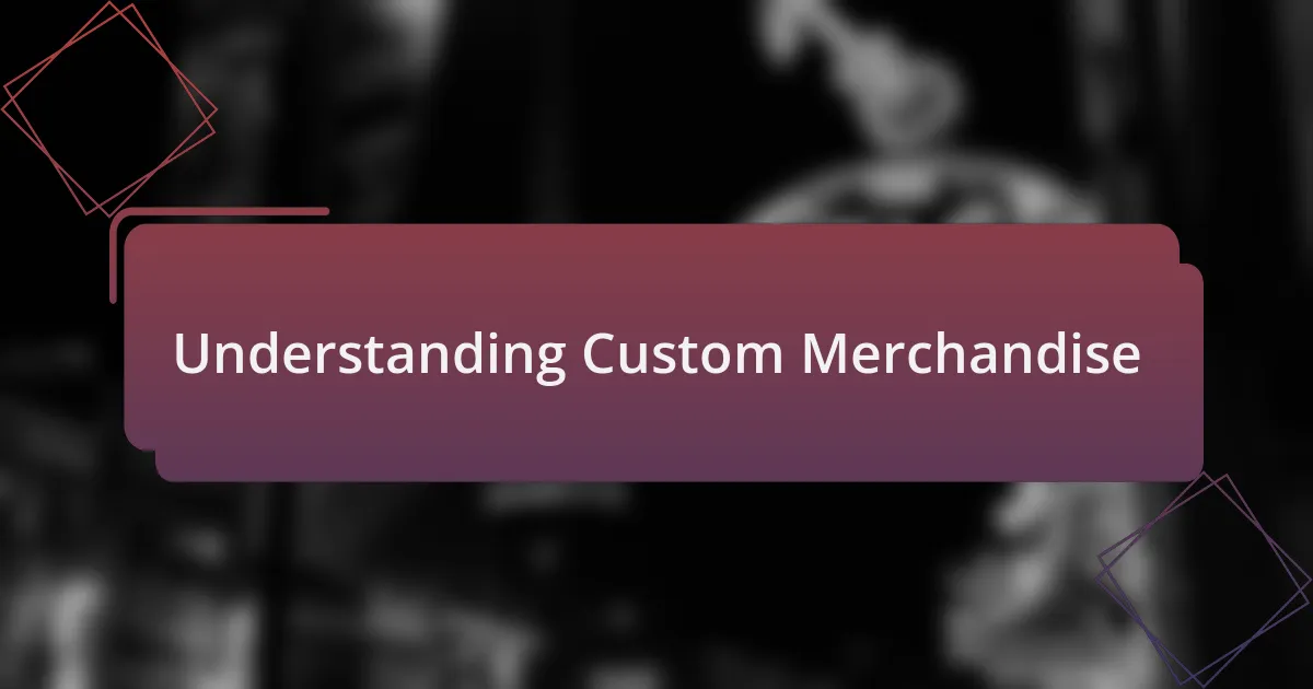 Understanding Custom Merchandise