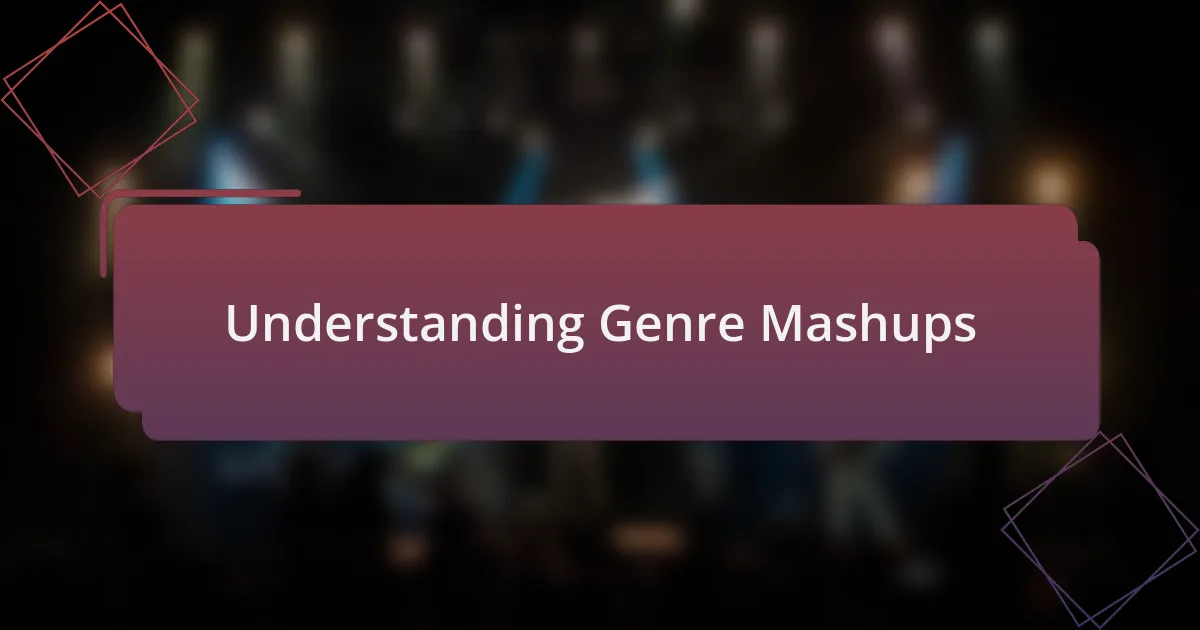 Understanding Genre Mashups