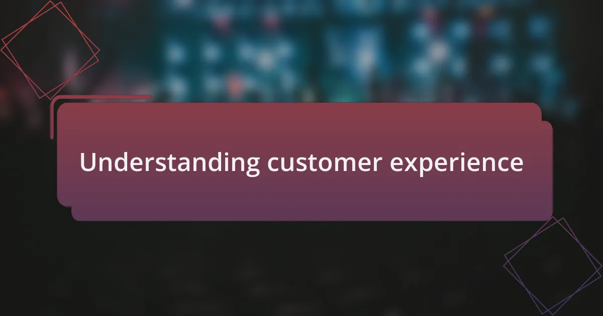 Understanding customer experience