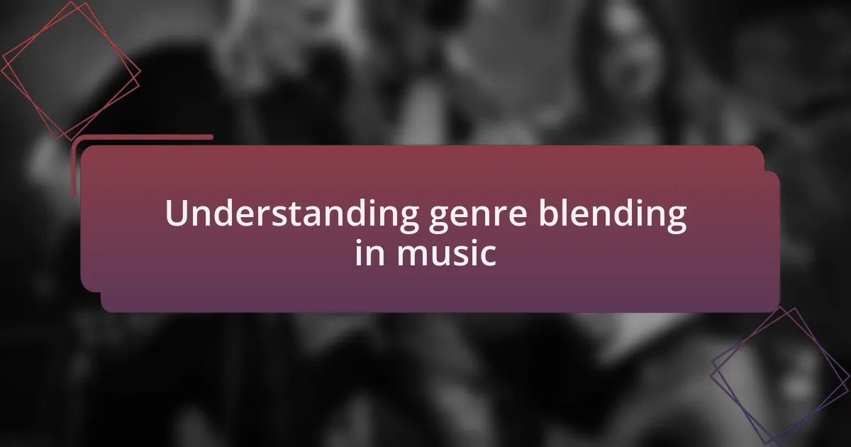 Understanding genre blending in music