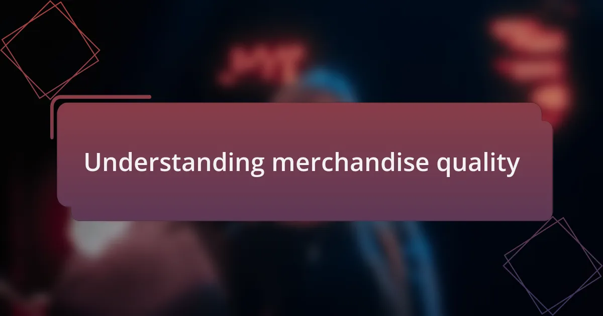 Understanding merchandise quality