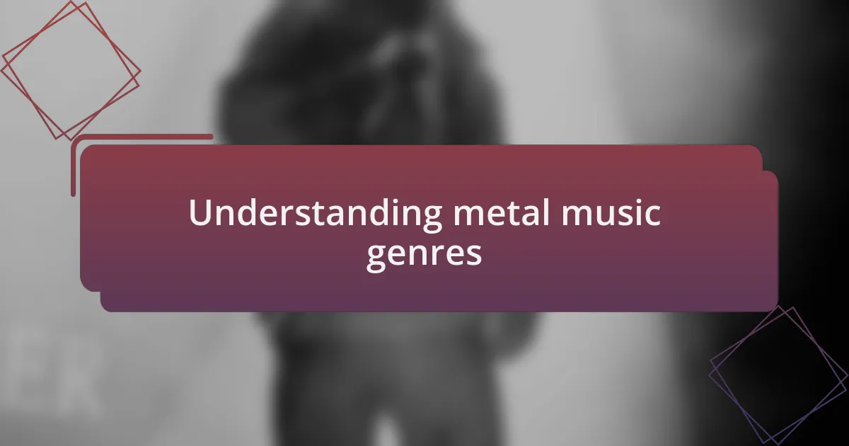 Understanding metal music genres