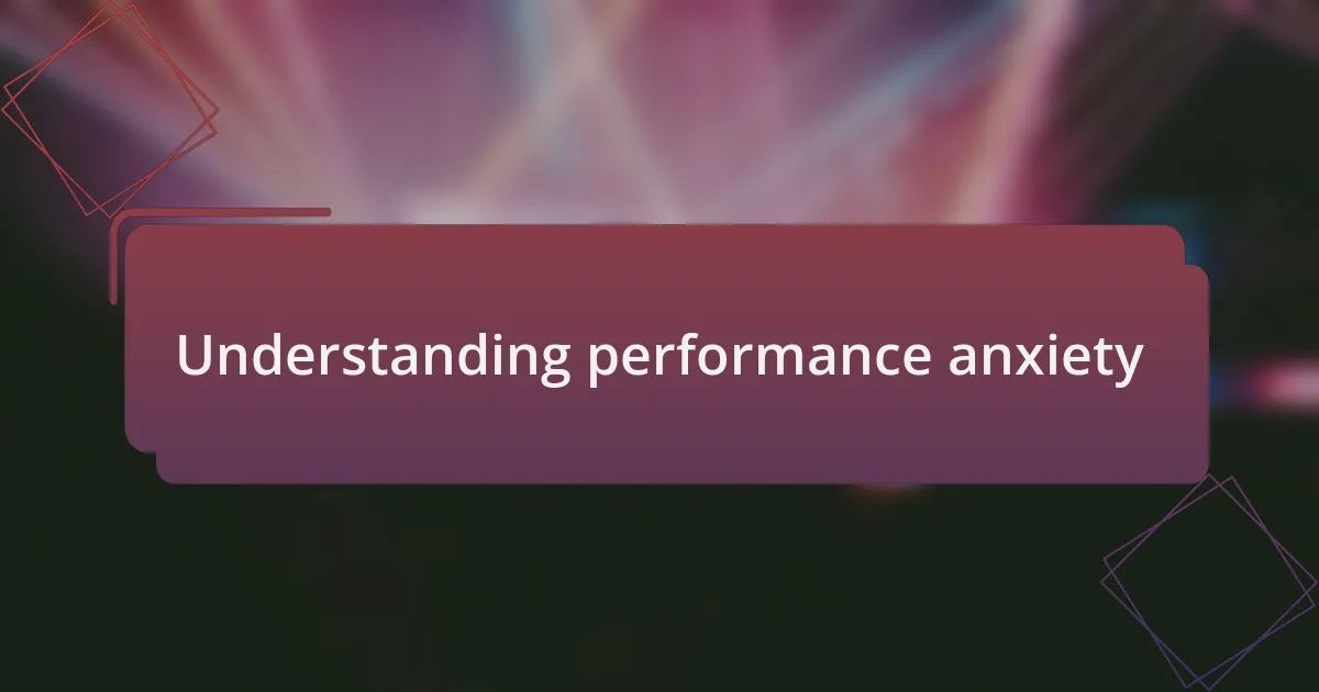 Understanding performance anxiety