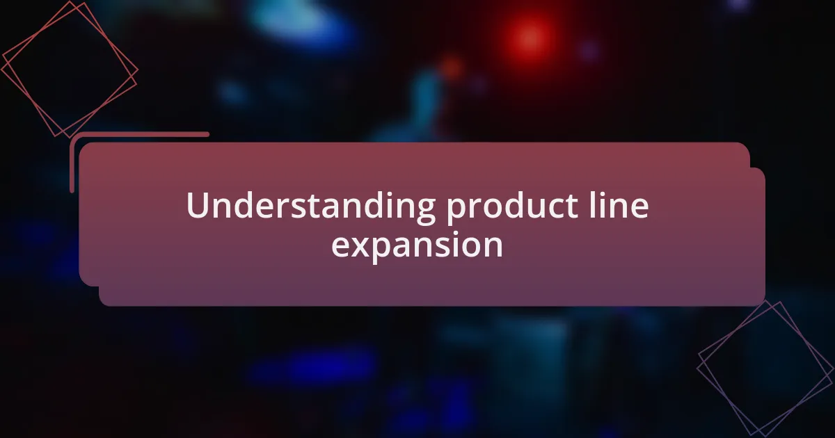 Understanding product line expansion