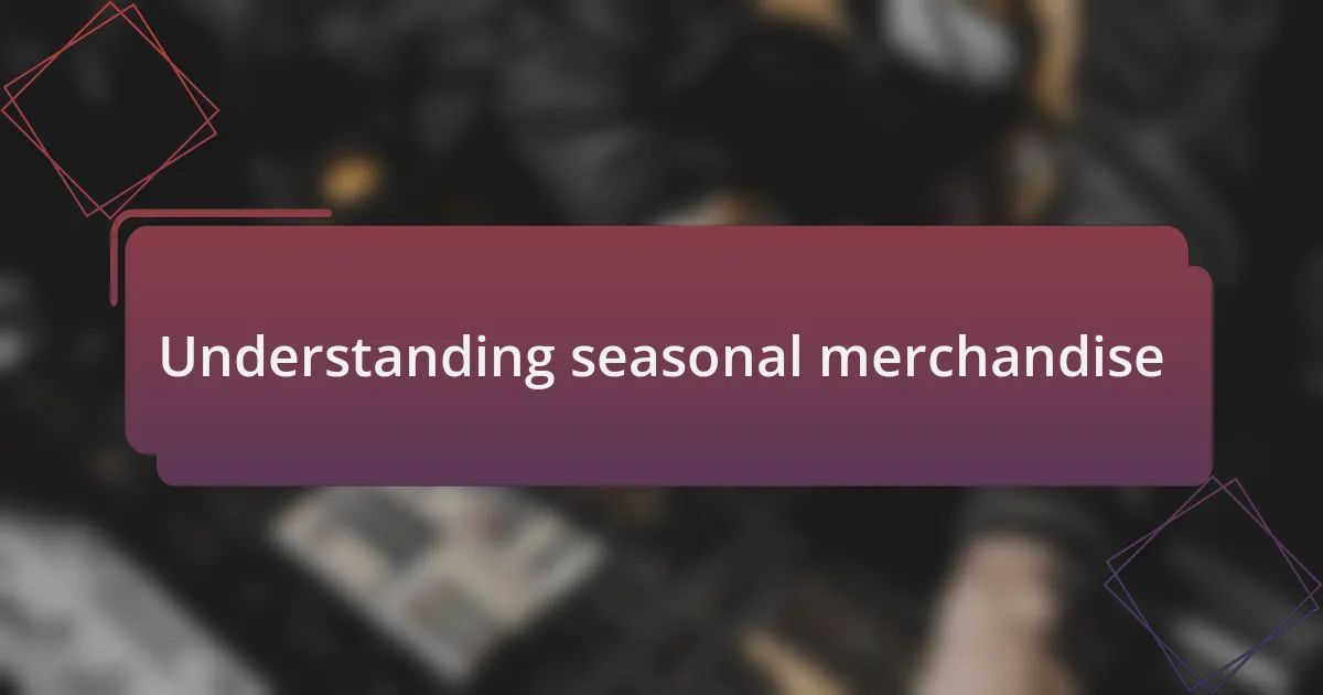 Understanding seasonal merchandise