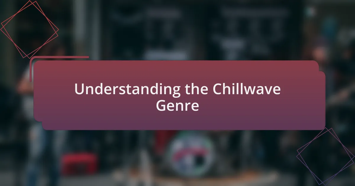 Understanding the Chillwave Genre