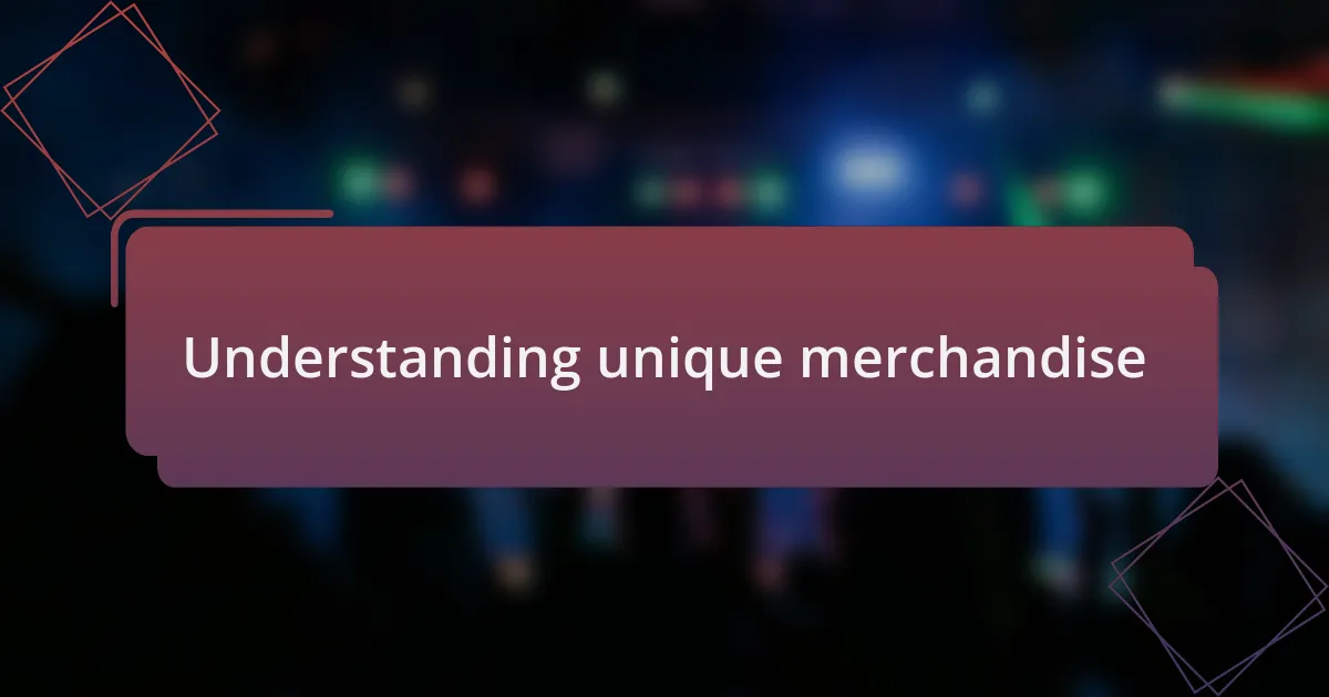 Understanding unique merchandise