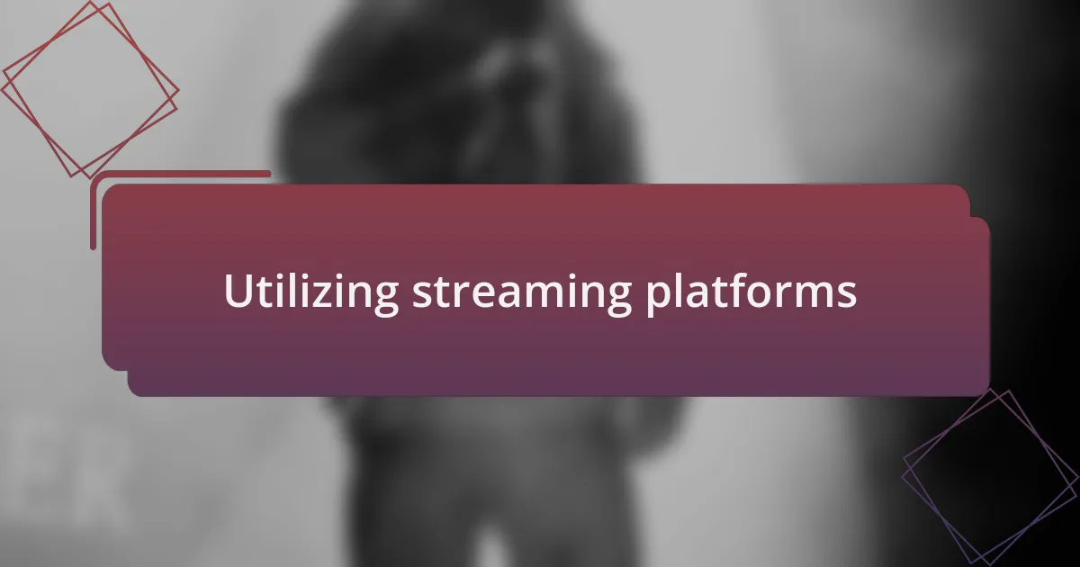 Utilizing streaming platforms