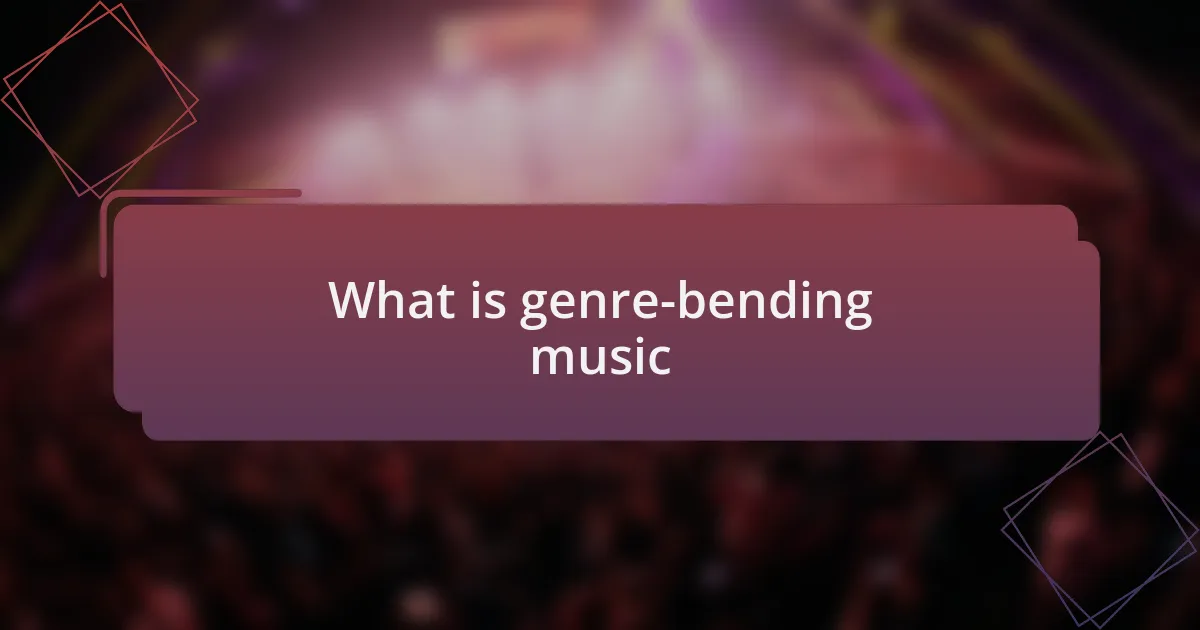 What is genre-bending music